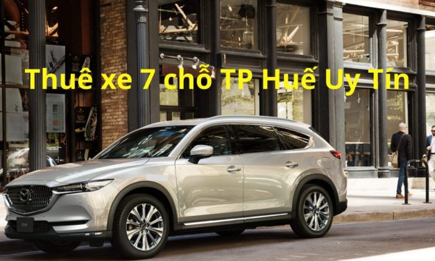 TP Huế – TOP 9+ thuê xe 7 chỗ TP Huế uy tín 2026