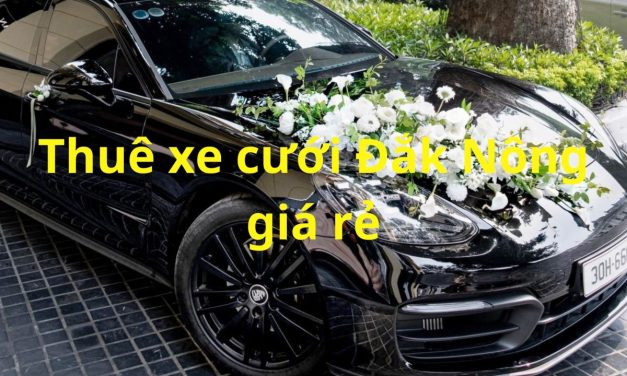 Đắk Nông – TOP 9+ Thuê Xe Cưới Đắk Nông, Rước Dâu Giá Rẻ