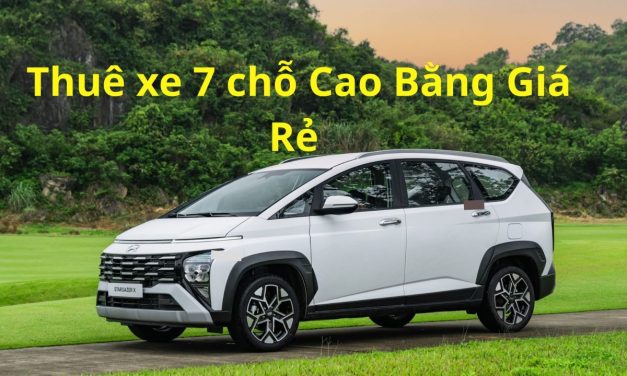 Cao Bằng – TOP 7+ thuê xe 7 chỗ Cao Bằng giá rẻ 2026