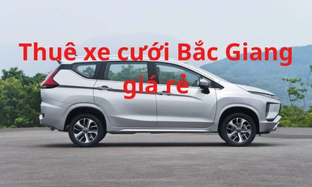 Bắc Giang – TOP 9+ Thuê Xe Cưới Bắc Giang, Xe Rước Dâu