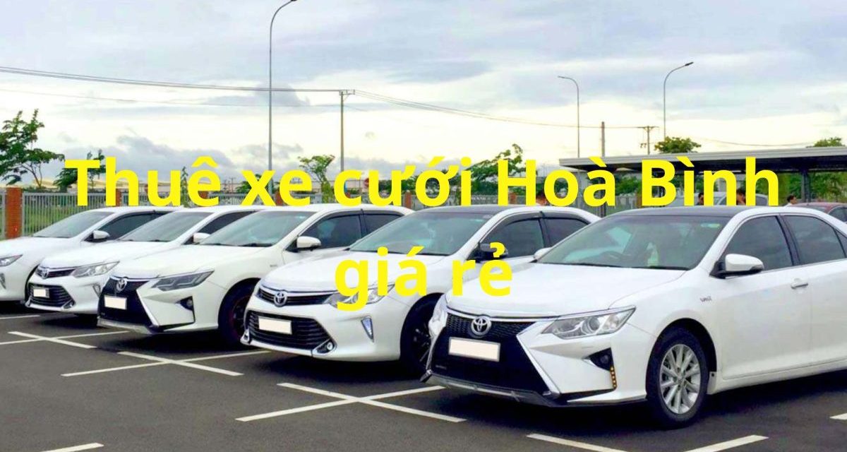Hoà Bình – TOP 5+ Thuê Xe Cưới Hòa Bình, Thuê Xe Rước Dâu