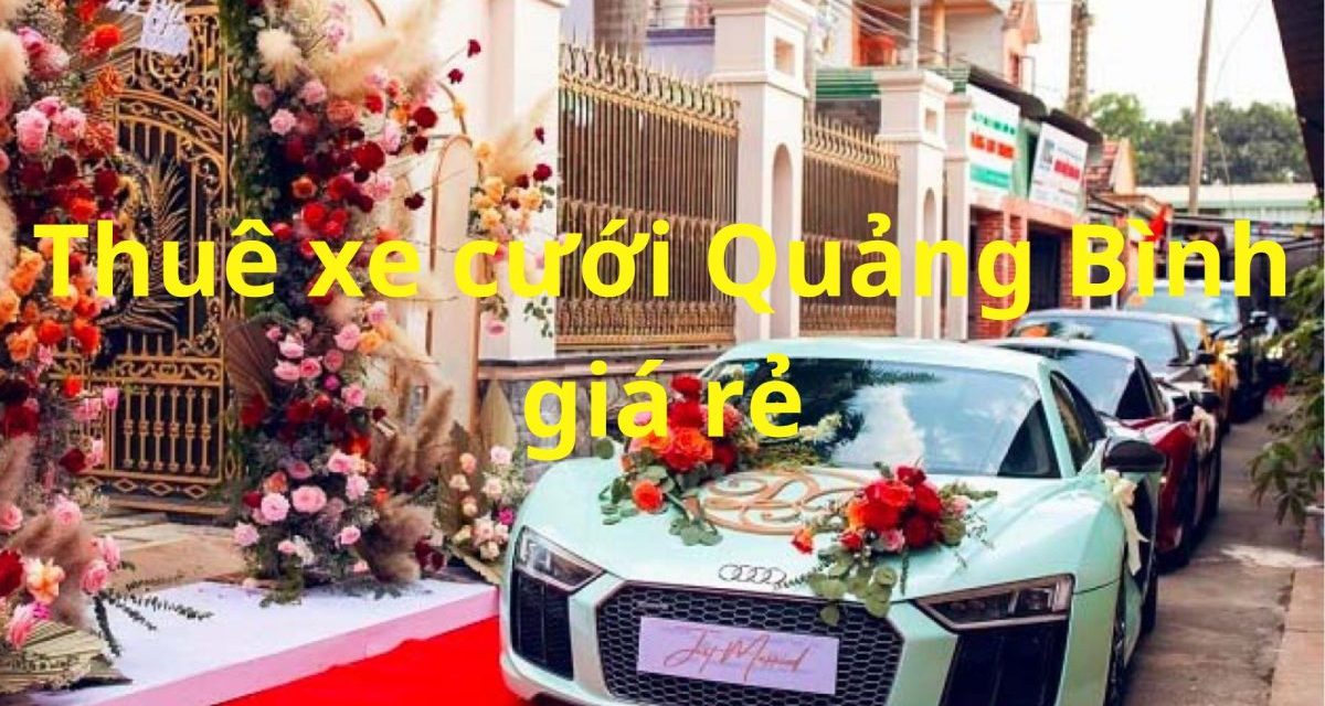 Quảng Bình – TOP 9+ Thuê Xe Cưới Quảng Bình, Xe Rước Dâu