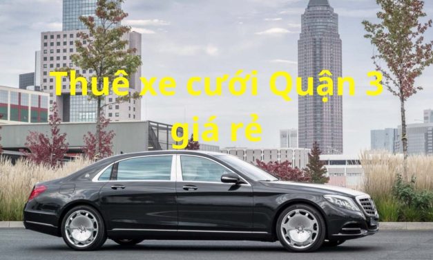 Quận 3 – TOP 9+ Thuê Xe Cưới Quận 3, Thuê Xe Rước Dâu