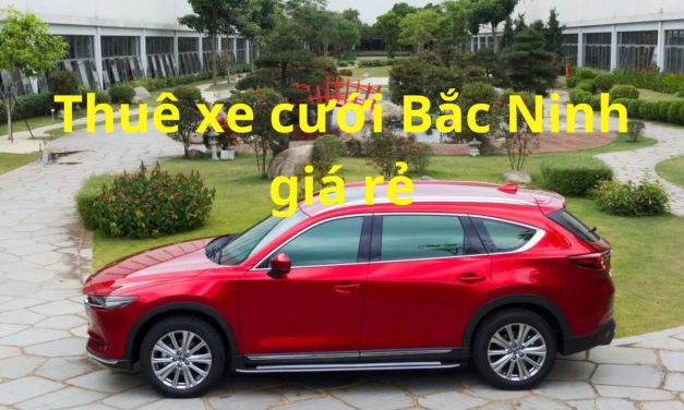 Bắc Ninh – TOP 9+ Thuê Xe Cưới Bắc Ninh, Xe Rước Dâu