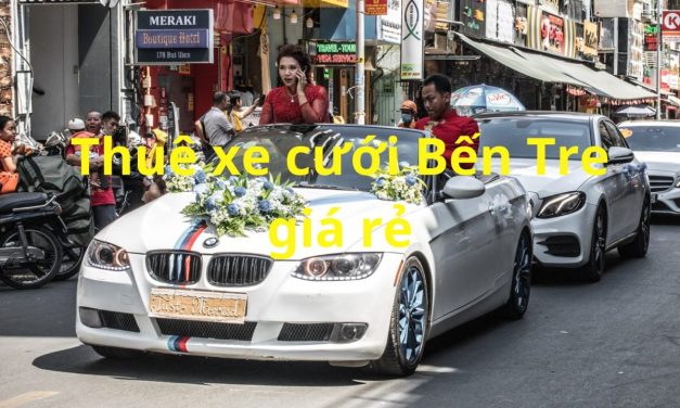 Bến Tre – TOP 9+ Thuê Xe Cưới Bến Tre, Thuê Xe Rước Dâu