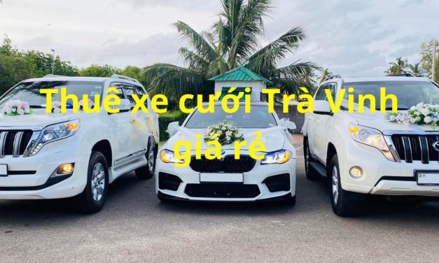 Trà Vinh – TOP 9+ Thuê Xe Cưới Trà Vinh, Thuê Xe Rước Dâu