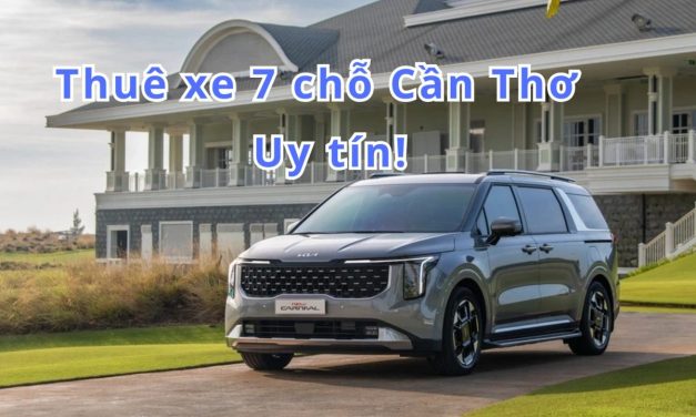 Cần Thơ – TOP 10+ thuê xe 7 chỗ Cần Thơ uy tín 2026