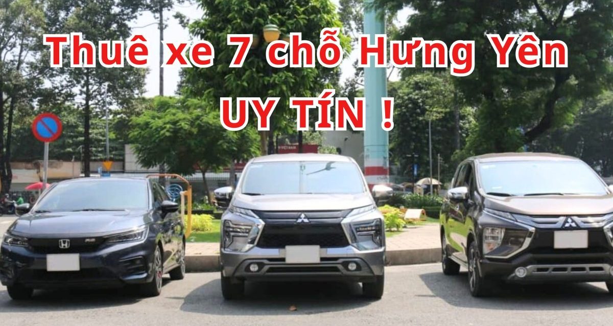 Hưng Yên – TOP 8+ thuê xe 7 chỗ Hưng Yên uy tín 2026