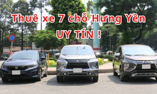 Hưng Yên – TOP 8+ thuê xe 7 chỗ Hưng Yên uy tín 2026