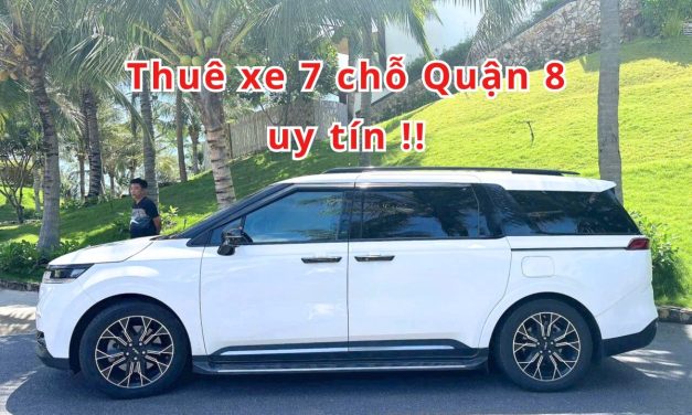Quận 8 – TOP 8+ Thuê xe 7 chỗ Quận 8 uy tín 2026!
