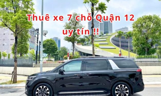 Quận 12 – TOP 7+ Thuê xe 7 chỗ Quận 12 uy tín 2026!