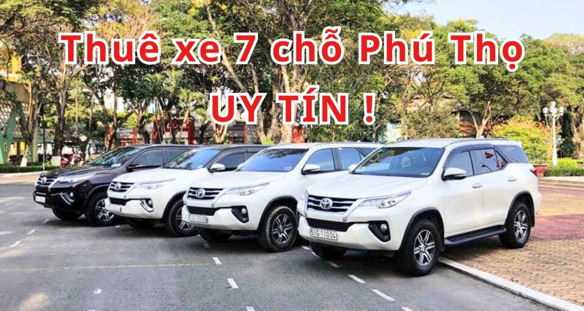 Phú Thọ – TOP 3+ thuê xe 7 chỗ Phú Thọ uy tín năm 2026