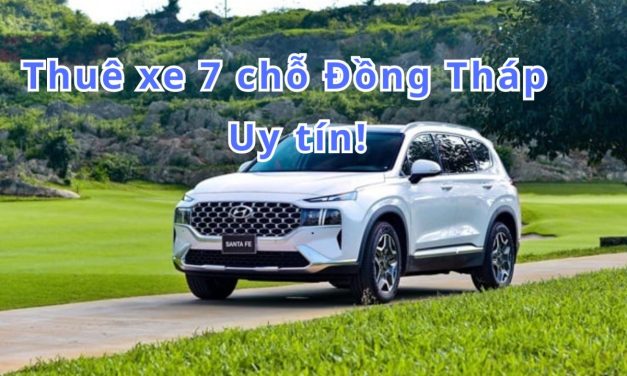 Đồng Tháp – TOP 10+ thuê xe 7 chỗ Đồng Tháp uy tín 2026