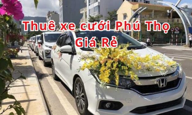 Phú Thọ – TOP 3+ Thuê Xe Cưới Phú Thọ, Rước Dâu Giá Rẻ
