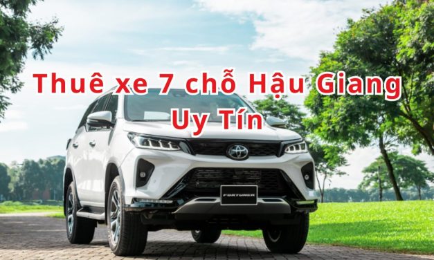 Hậu Giang – TOP 10+ thuê xe 7 chỗ Hậu Giang uy tín 2026