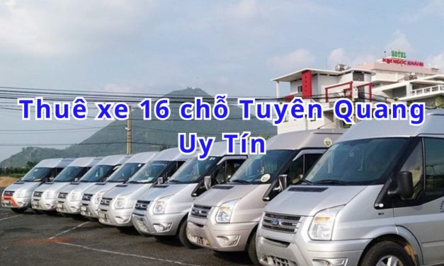 Tuyên Quang – TOP 6+ thuê xe 16 chỗ Tuyên Quang uy tín 2026