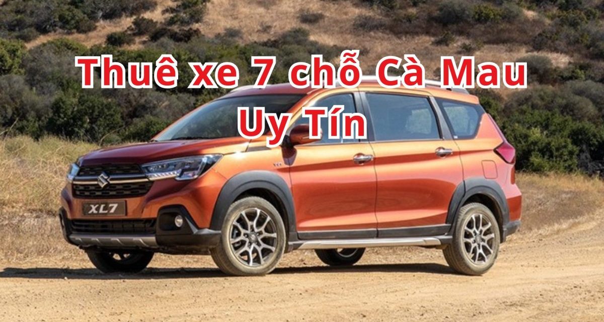 Cà Mau – TOP 10+ thuê xe 7 chỗ Cà Mau uy tín 2026
