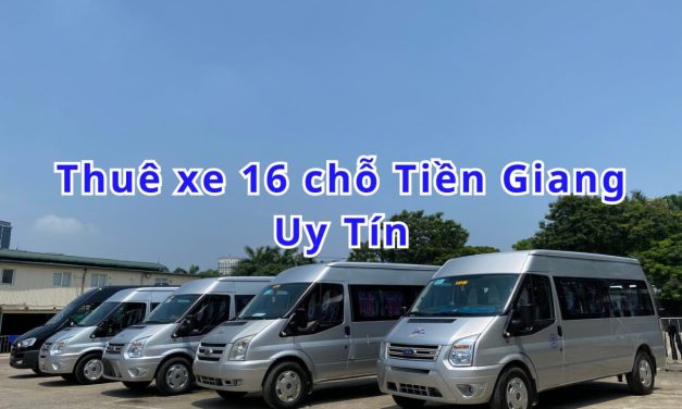 Tiền Giang – TOP 10+ thuê xe 16 chỗ Tiền Giang uy tín 2026