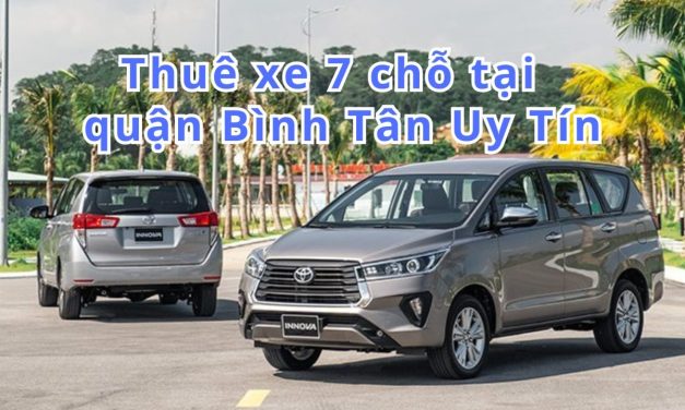 TOP 10+ Thuê xe 7 chỗ Bình Tân uy tín 2026, những điều cần biết