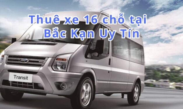 Bắc Kạn-TOP 5+ thuê xe 16 chỗ Bắc Kạn uy tín 2026