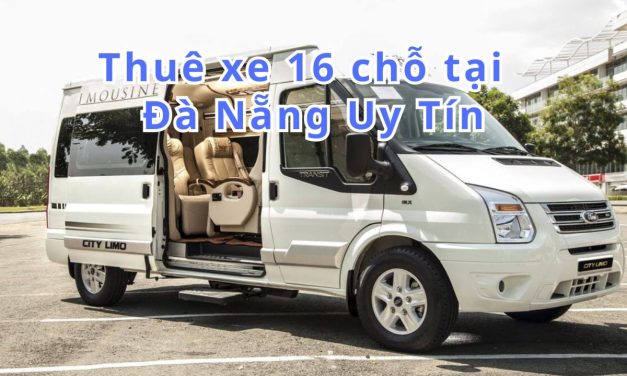 Đà Nẵng-TOP 8+ thuê xe 16 chỗ TP Đà Nẵng uy tín 2026