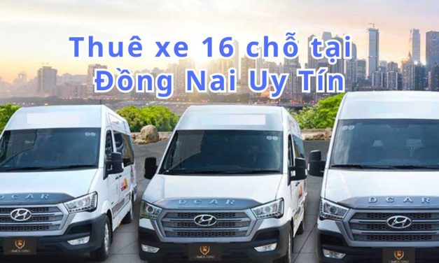 Đồng Nai-TOP 10+ thuê xe 16 chỗ Đồng Nai uy tín 2026