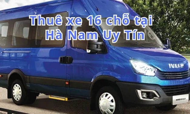 Hà Nam-TOP 5+ thuê xe 16 chỗ Hà Nam uy tín 2026