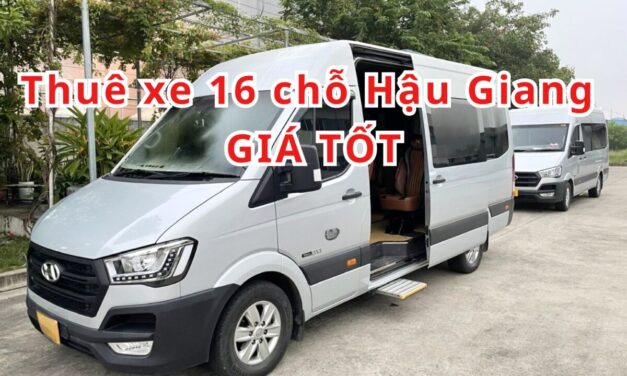 TOP 9+ Thuê xe 16 chỗ Hậu Giang giá tốt 2026