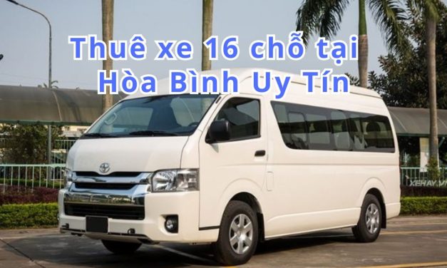 Hòa Bình-TOP 5+ thuê xe 16 chỗ Hòa Bình uy tín 2026