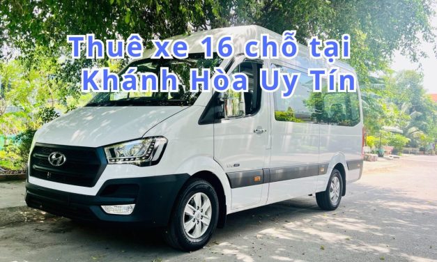 Khánh Hòa-TOP 9+ thuê xe 16 chỗ Khánh Hòa uy tín 2026