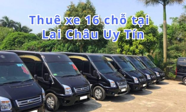 Lai Châu-TOP 4+ thuê xe 16 chỗ Lai Châu uy tín 2026