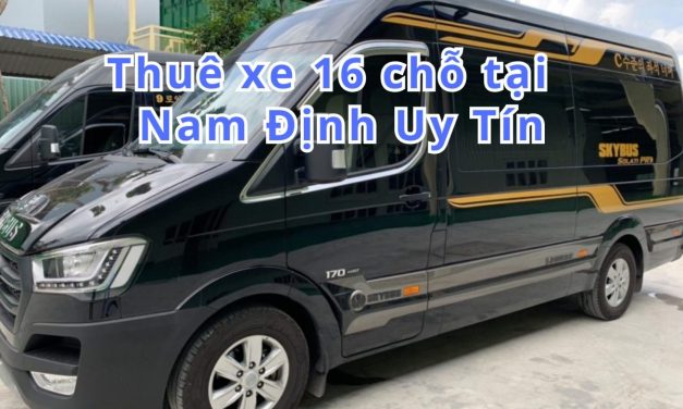 Nam Định-TOP 5+ thuê xe 16 chỗ Nam Định uy tín 2026