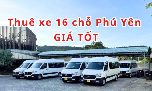 TOP 10+ Thuê xe 16 chỗ Phú Yên giá tốt 2026
