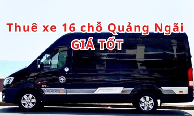 TOP 6+ Thuê xe 16 chỗ Quảng Ngãi giá tốt 2026
