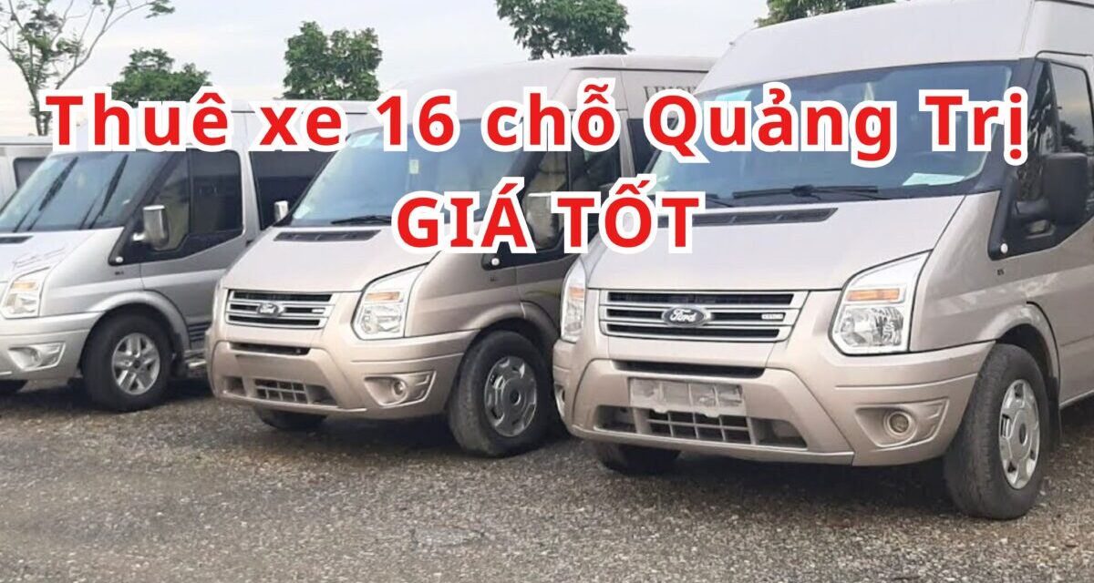 TOP 5+ Thuê xe 16 chỗ Quảng Trị giá tốt 2026