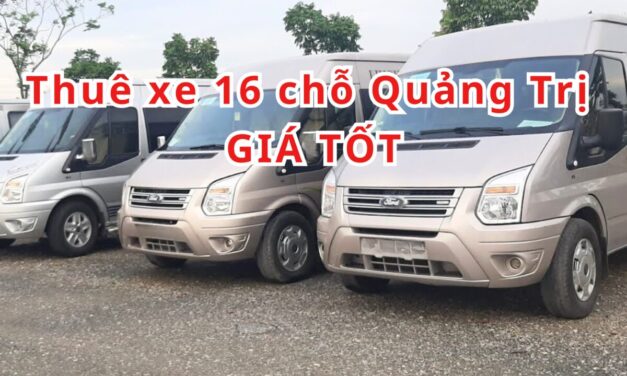 TOP 5+ Thuê xe 16 chỗ Quảng Trị giá tốt 2026