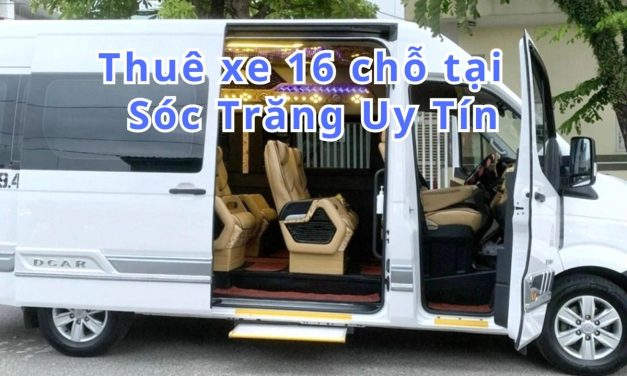Sóc Trăng-TOP 5+ thuê xe 16 chỗ Sóc Trăng uy tín 2026