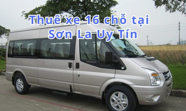 Sơn La-TOP 6+ thuê xe 16 chỗ Sơn La uy tín 2026