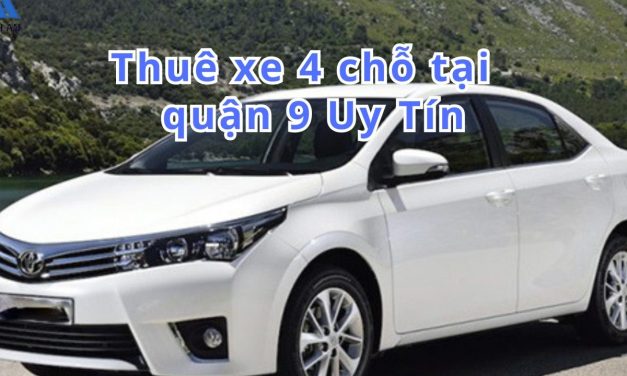 TOP 6+ thuê xe 4 chỗ Quận 9 uy tín 2026
