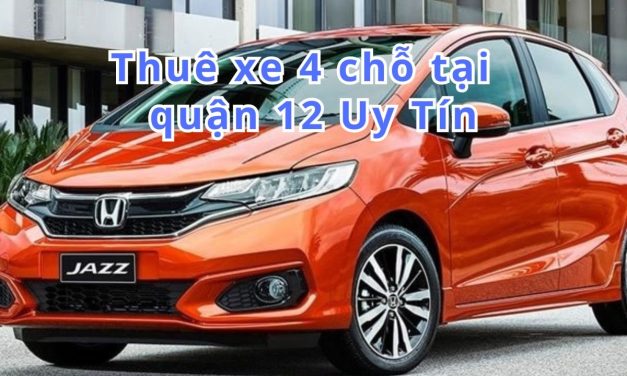TOP 10+ thuê xe 4 chỗ Quận 12 uy tín 2026, những điều cần biết