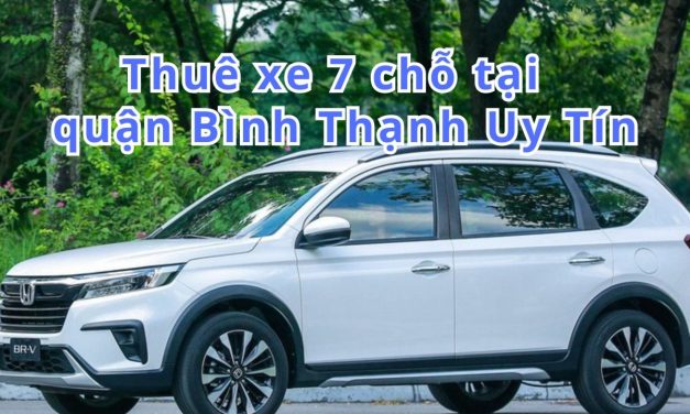 TOP 10+Thuê xe 7chỗ Bình Thạnh uy tín 2026,những điều cần biết