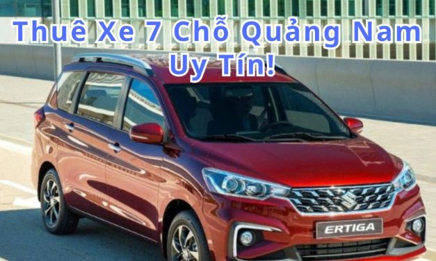 Quảng Nam – TOP 10+ thuê xe 7 chỗ Quảng Nam uy tín 2026