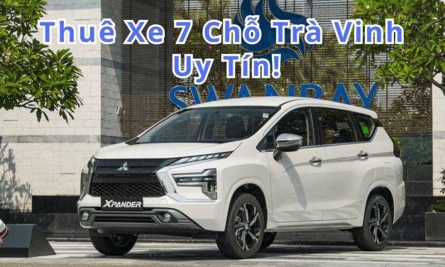 Trà Vinh – TOP 10+ thuê xe 7 chỗ Trà Vinh uy tín 2026