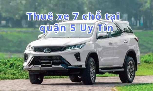 TOP 10+ Thuê xe 7 chỗ  Quận 5 uy tín 2026