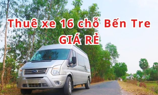 TOP 10+ Thuê xe 16 chỗ Bến Tre giá rẻ 2026