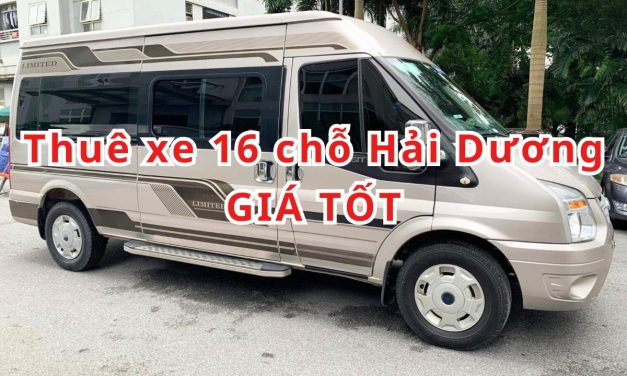 TOP 5+ thuê xe 16 chỗ Hải Dương giá tốt 2026