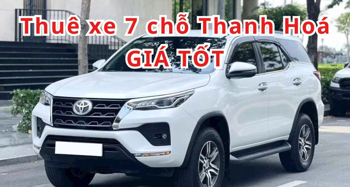 Thanh Hoá – TOP 7+ thuê xe 7 chỗ Thanh Hóa giá tốt 2026