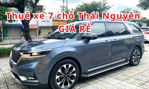 Thái Nguyên – TOP 10+ thuê xe 7 chỗ Thái Nguyên giá rẻ 2026