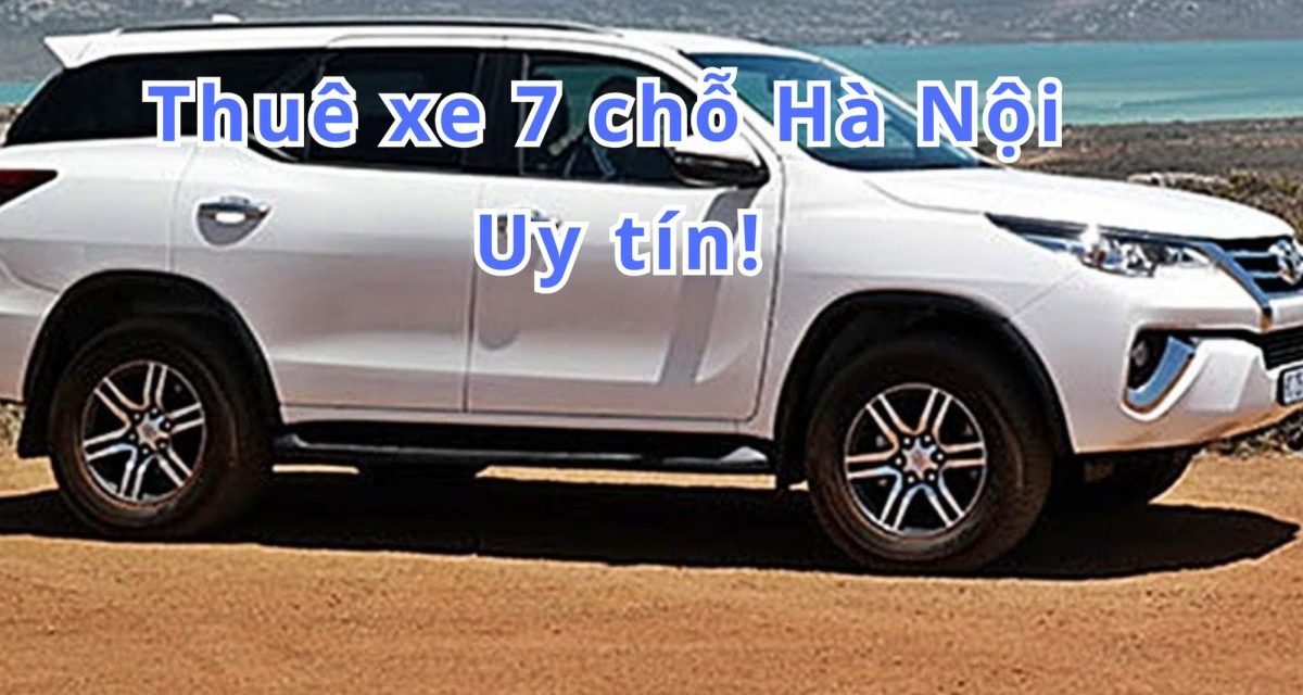 Hà Nội – TOP 10+ thuê xe 7 chỗ Hà Nội uy tín 2026