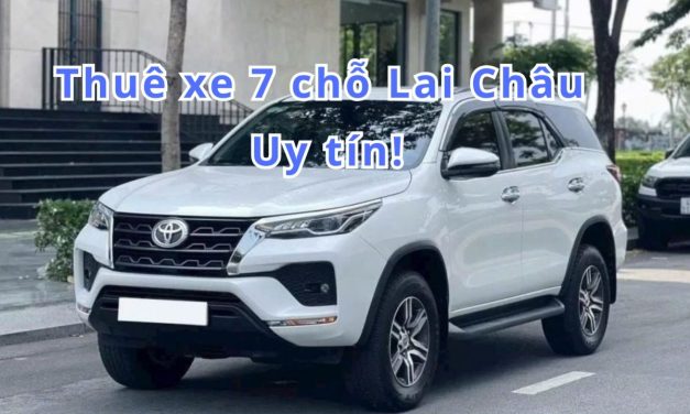 Lai Châu – TOP 6+ thuê xe 7 chỗ Lai Châu uy tín 2026